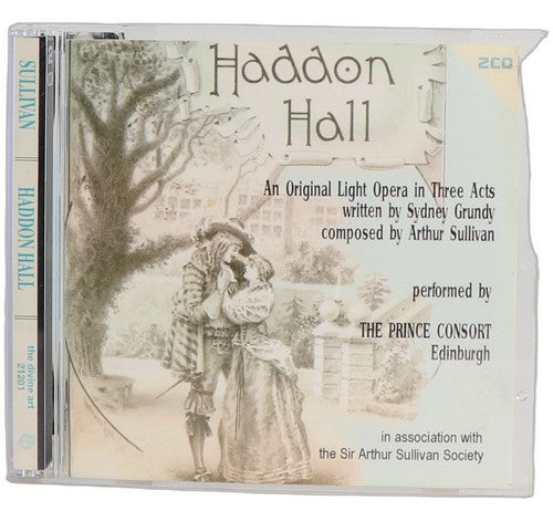 Sullivan - Haddon Hall (Light Opera in Three Acts) - Box Set 2 CDs